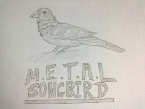 M.E.T.A.L songbird