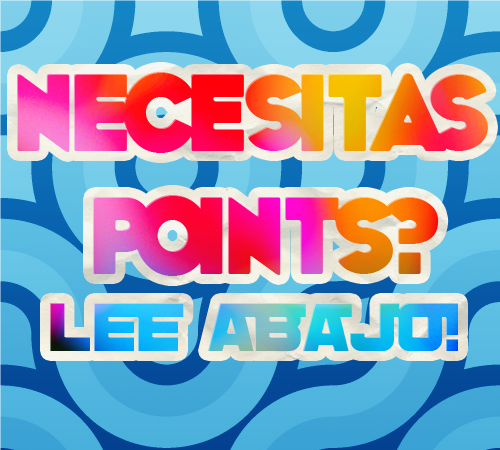 NECESITAS POINTS? NUEVA DINAMICA, LEE ABAJO!