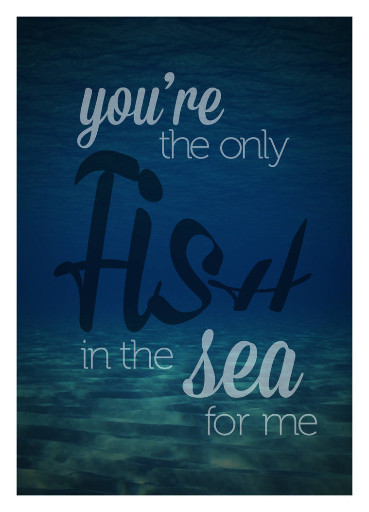 You Re The Only Fish In The Sea For Me By Luigigoeseep On Deviantart You Re The Only Fish In The Sea For Me By Luigigoeseep On Deviantart