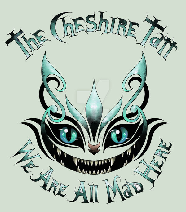 The Cheshire Tatt - We Are All Mad Here