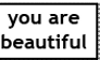 you are beautiful