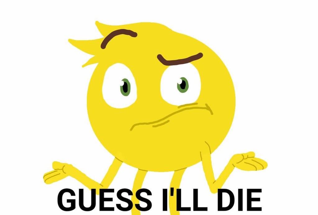 Ok i guess. Dying Emoji. Guess i'll die. Guess ill die стикер телеграмм. Dying Emoji meme gif.