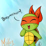 Booyakasha! Mikey :D