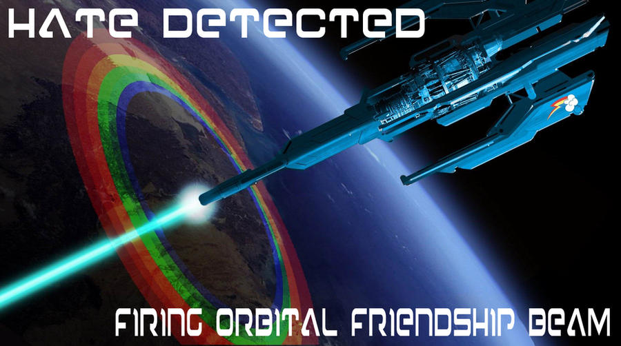 Hate Detected Firing Orbital Friendship Beam