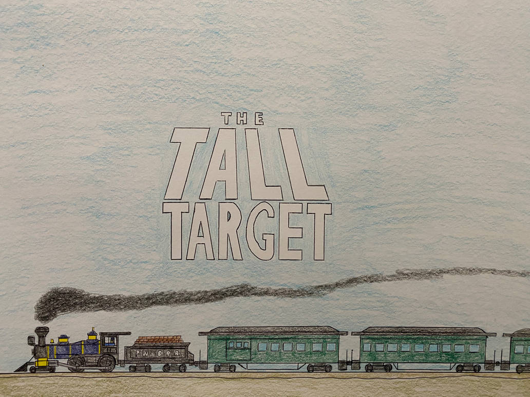 Tall Target Store The Tall Target (1951) by TrainGuy2005 on DeviantArt