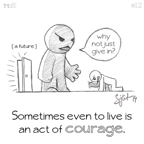 #12 Courage to live.