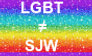 LGBT =/= SJW stamp