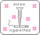 Screw Cigarettes