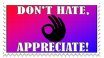 ''Don't Hate, Appreciate'' Stamp by CCB-18