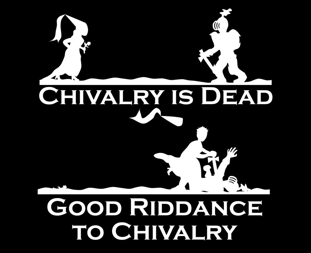 Dead chivalry why is Why Chivalry