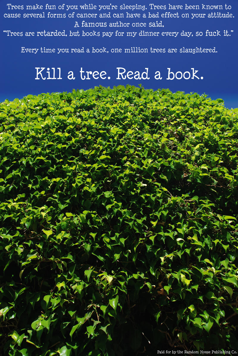 Kill a tree. Read a book.