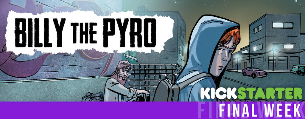 Billy the Pyro Kickstarter - Final Week! by burthefly Billy the Pyro Kickstarter - Final Week! by burthefly
