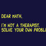 Dear Math, I'm Not A Therapist