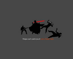 Ninjas cant catch you...