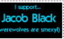 i support Jacob Black