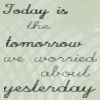 Today is the Tomorrow