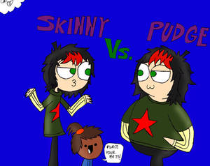 Request - Skinny vs. Pudge