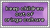 :STAMP: keep children out of cringe culture.