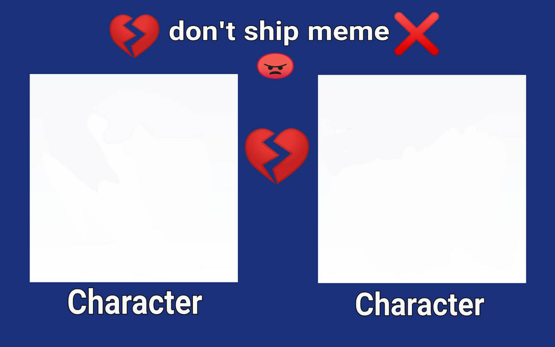 I Don't Ship Meme (Reupload) by lpsftwrobotomyftl on DeviantArt