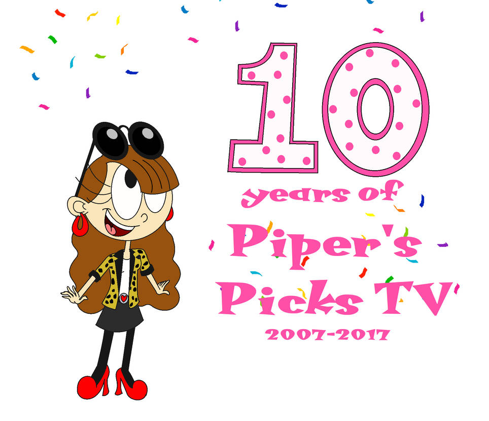 10 Years of Piper's Picks TV by ArtisticAmos on DeviantArt