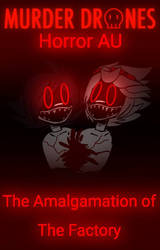 MD Horror AU: The Amalgamation of The Factory