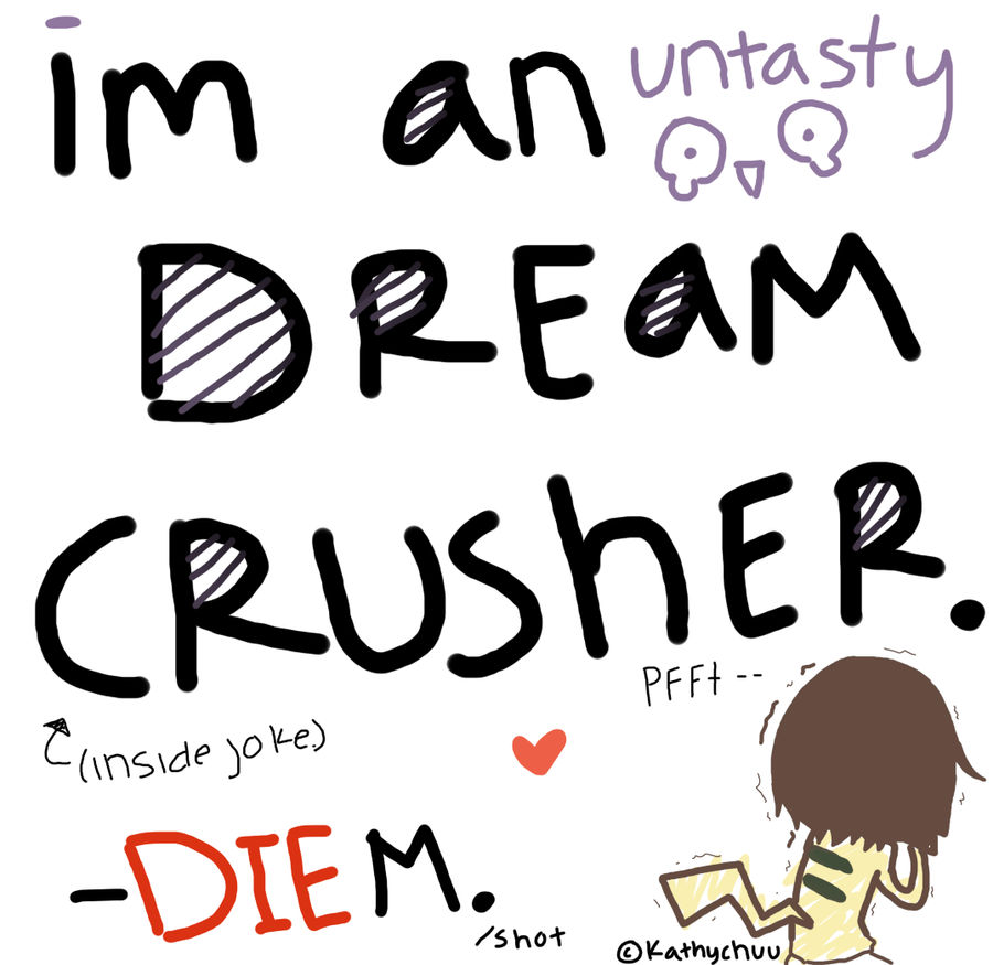 DREAM CRUSHER. by iLostInDreams on DeviantArt