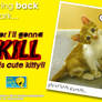 I'll gonna kill this kitty