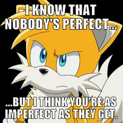 Tails can see your imperfections...