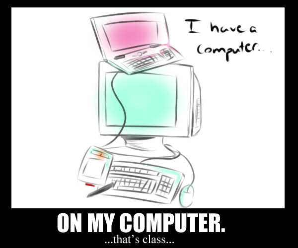 I Have A Computer...