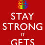 Stay Strong it Gets Better