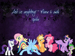 Ask us anything! (mane six and spike)