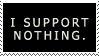 I support NOTHING