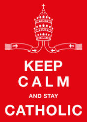 Keep Calm and Stay Catholic