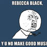 Rebecca Black - Y U NO Face