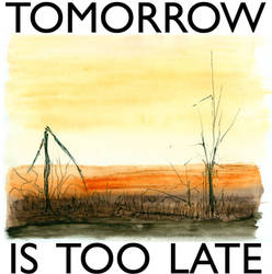 Tomorrow Is Too Late by Austin-Animal-Art