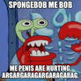 Spongebob me bob.