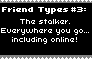 Type Of Friend 3-Stalker