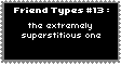 TypeOfFriend13 - Superstitious