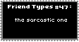 Type Of Friend 47 - Sarcastic by uncopyrightedvinegar