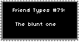 Type Of Friend 79 - Blunt by uncopyrightedvinegar