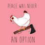 Chicken - Peace Was Never An Option