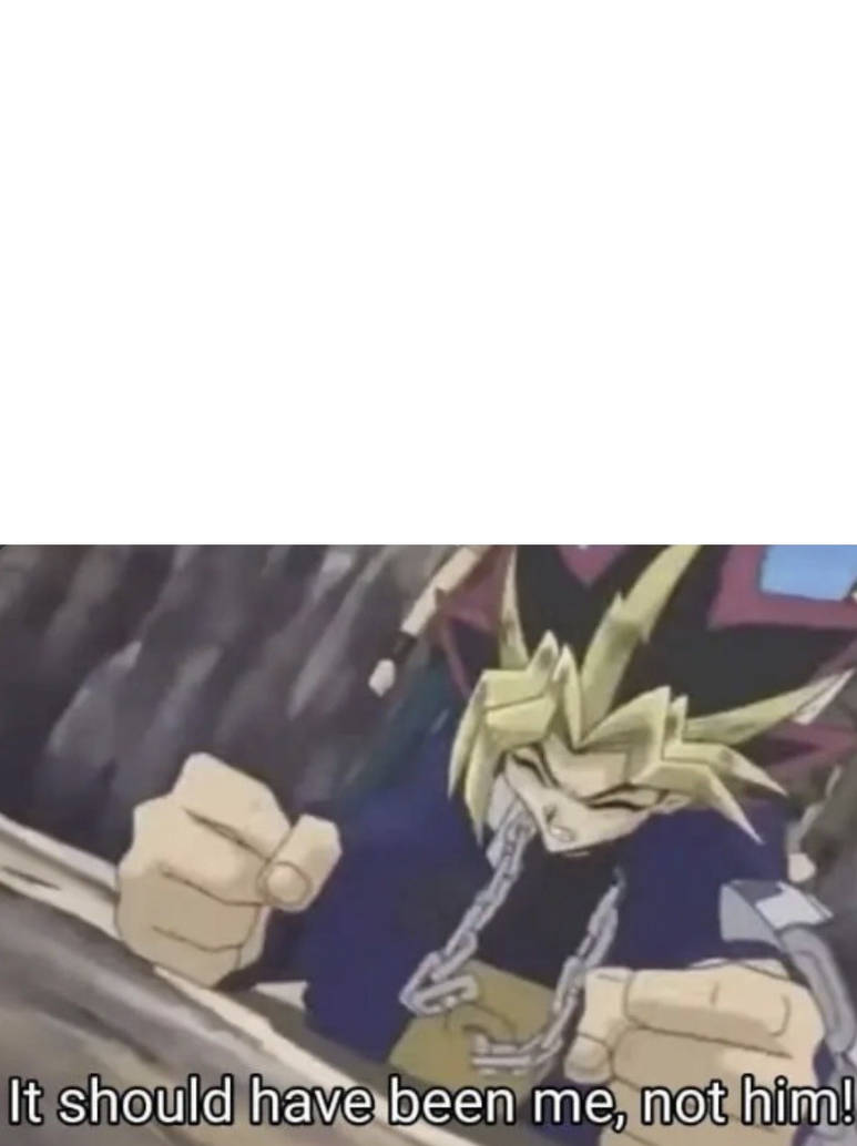 It should have been me, not him! Meme Template by GabrielMejia1999 on