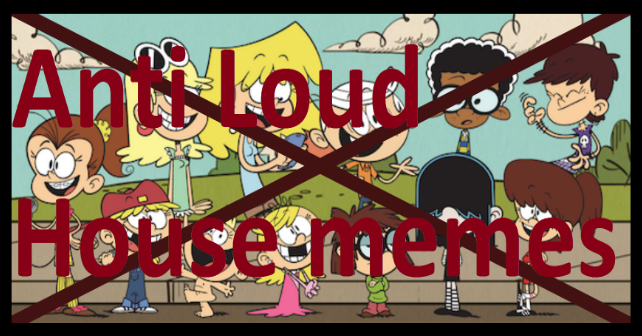 Anti Loud house memes