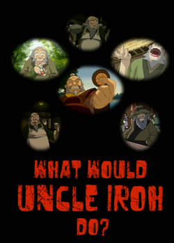 What would Uncle Iroh do?