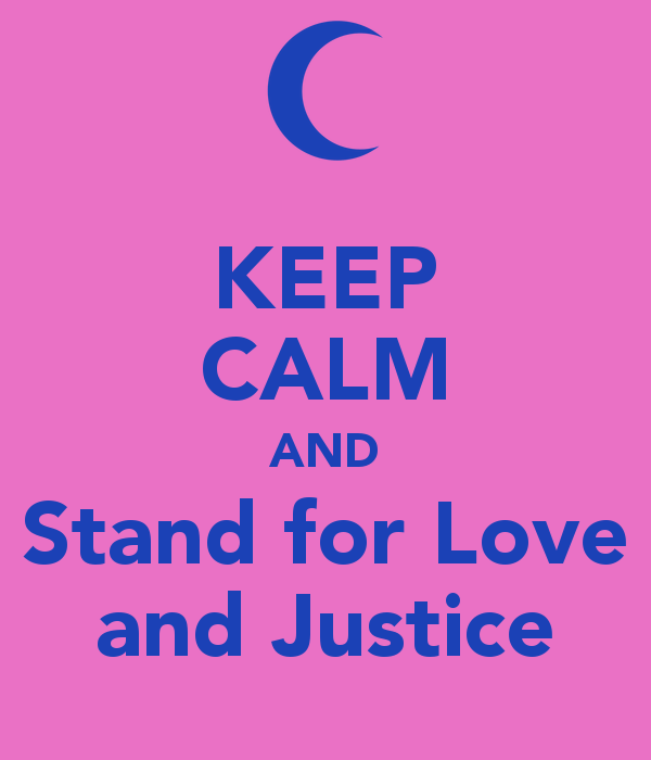 Keep Calm and Stand for love and justice