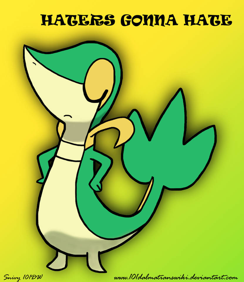 Snivy ''Haters Gonna Hate''