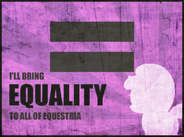 I'LL BRING EQUALITY TO ALL OF EQUESTRIA (Poster)
