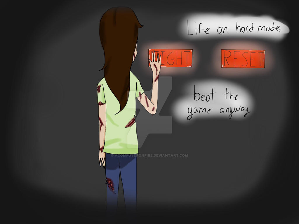 Life on hard mode, beat the game anyway. by AComputerOnFire on DeviantArt