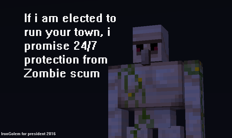 Iron Golem for president, 2016!