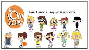 Loud House: The Loud siblings as 6 yr olds